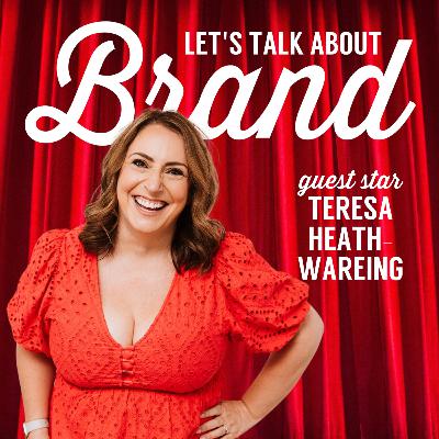 Let's Talk About Brand with Teresa Heath-Wareing Let's Talk About Brand with Teresa Heath-Wareing