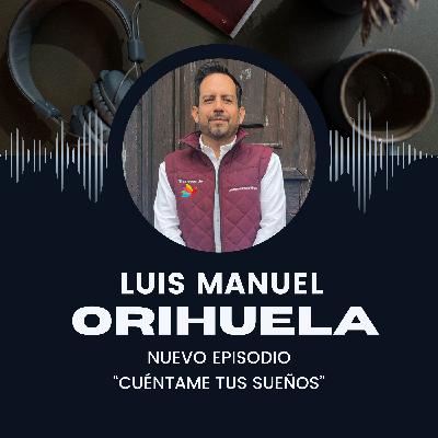 En "Cuéntame tus Sueños" conversamos con Luis Manuel Orihuela Márquez