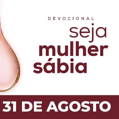 Seja Mulher Sábia - 31/Ago