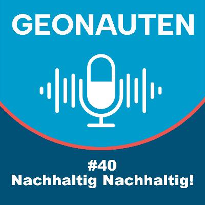 Geonauten #40 - Nachaltig nachhaltig sein