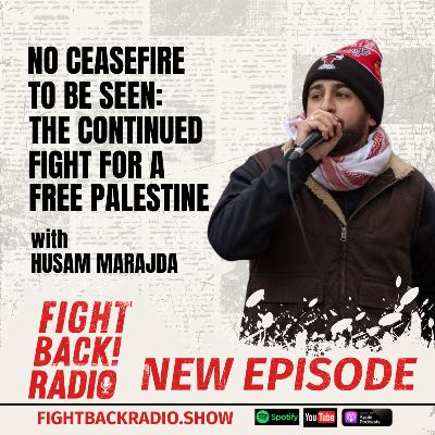 No Ceasefire to be Seen: The Continued Fight for a Free Palestine with Husam Marajda