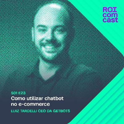 LUIZ TARDELLI - CEO e Fundador da Getbots | Roi Com Cast #23