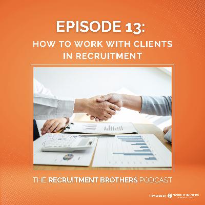 13. How to Work with Clients In Recruitment