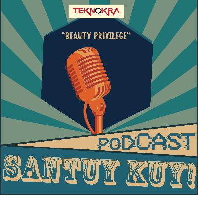 Eps.1 Santuy Kuy (Beauty Privilege)