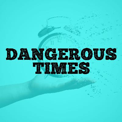 Dangerous Times