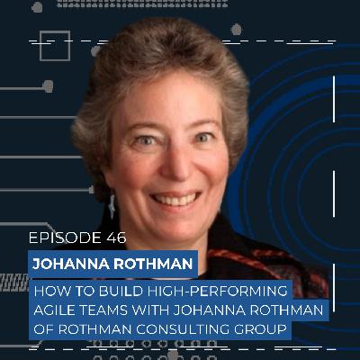 Mastering True Agility with Johanna Rothman of Rothman Consulting Group