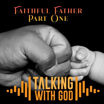 Faithful Father - Part One - Introduction Faithful Father - Part One - Introduction