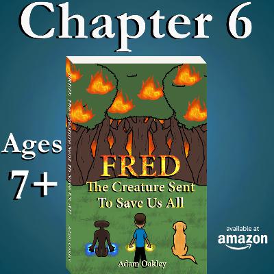 Bedtime Story About An Alien Creature Protecting The Environment - For Kids And Grown-Ups (ages 7+): "Fred: The Creature Sent To Save Us All" - Chapter 6 - by Adam Oakley Bedtime Story About An Alien Creature Protecting The Environment - For Kids And Grown-Ups (ages 7+): "Fred: The Creature Sent To Save Us All" - Chapter 6 - by Adam Oakley