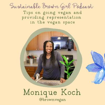 67| Tips on going vegan and providing representation in the vegan space with Monique Koch, Brown Vegan