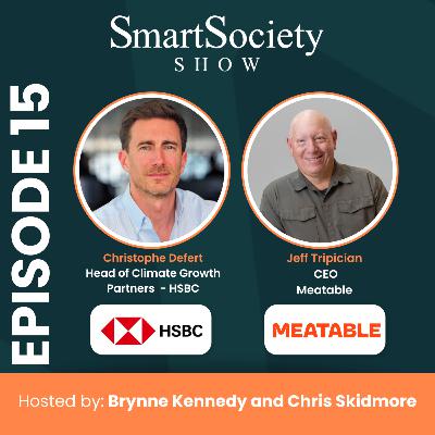 S1E15: Global Shifts, Climate Investing, and the Future of Cultivated Meat with Christophe Defert (Head of Climate Growth Partners, HSBC) and Jeff Tripician (CEO, Meatable)