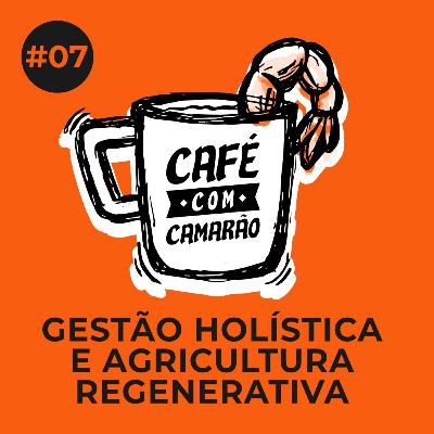 #07 | Gestão holística e agricultura regenerativa com Eurico Vianna