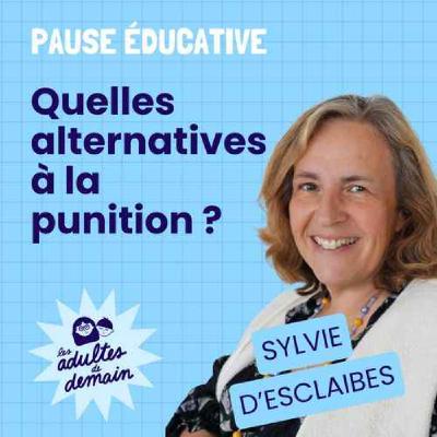 Quelles alternatives à la punition ? Pause éducative - Sylvie d'Esclaibes - REDIFFUSION Quelles alternatives à la punition ? Pause éducative - Sylvie d'Esclaibes - REDIFFUSION
