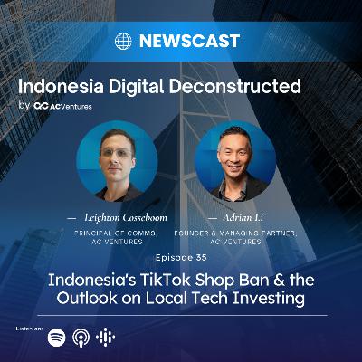 Ep.35 - Indonesia's TikTok Shop Ban & the Outlook on Local Tech Investing