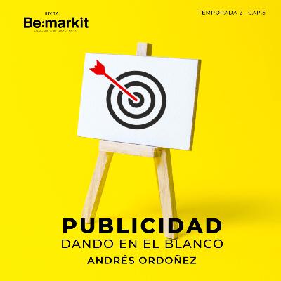Publicidad, dando en el blanco · Andrés Ordóñez · Temp 02 Cap 05