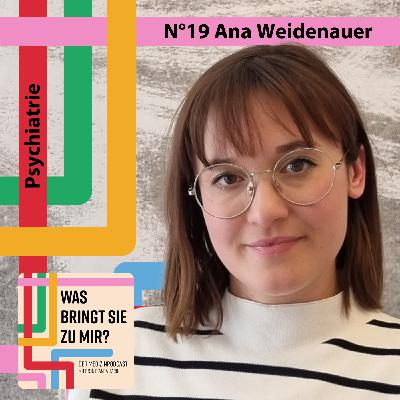 N°19 Ana Weidenauer - Psychiatrie N°19 Ana Weidenauer - Psychiatrie
