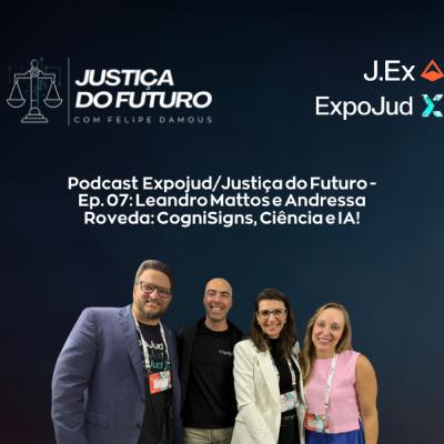Expojud/Justiça do Futuro - Ep. 07: Leandro Mattos e Andressa Roveda: CogniSigns, Ciência e IA!