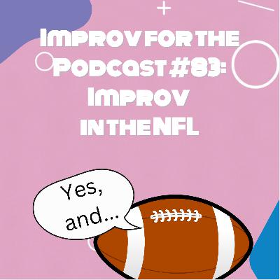 Improv for the Podcast #83: Improv in the NFL Improv for the Podcast #83: Improv in the NFL