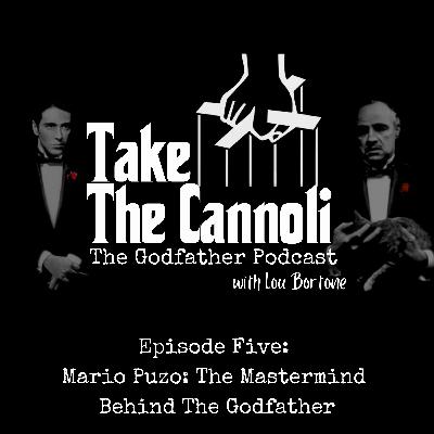 "Take the Cannoli: The Godfather Podcast" - Mario Puzo: The Mastermind Behind The Godfather