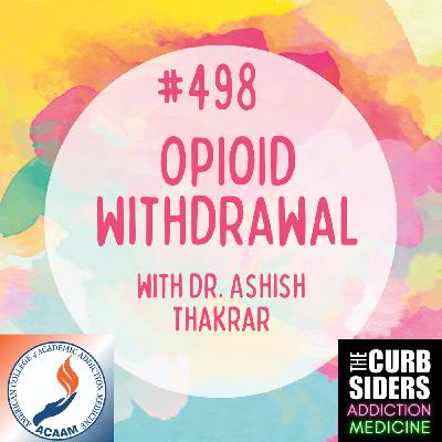 S2 Ep23: #498 Opioid Withdrawal with Dr. Ashish Thakrar