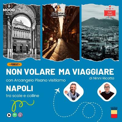 Visitiamo Napoli, tra scale e colline, con Arcangelo Pisano