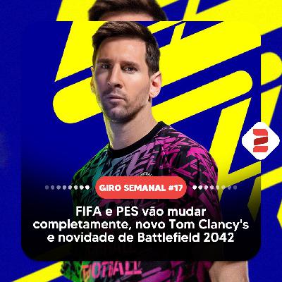 FIFA e PES vão mudar completamente, novo Tom Clancy's e novidade de Battlefield 2042 | Giro Semanal #17