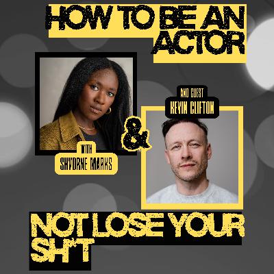 How to Be an Actor and Not Lose Your Sh*t with Kevin Clifton