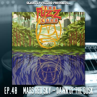 Fuzz Club - Mars Red Sky - Dawn of the Dusk - Ep. 40