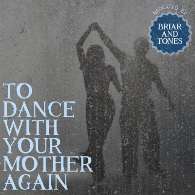 To Dance With Your Mother Again by briarandbone | Oneshot To Dance With Your Mother Again by briarandbone | Oneshot