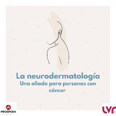 La neurodermatología, una aliada para las personas con cáncer