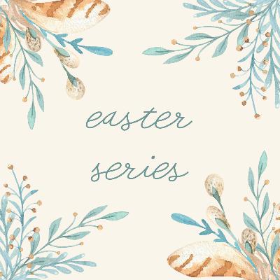Easter: Christ's Resurrection, Our Resurrection