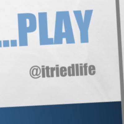 I Tried Life - Purpose, Passion, Play!