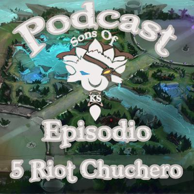 El podcast de Sons of Ks Episodio 5- Riot Chuchero