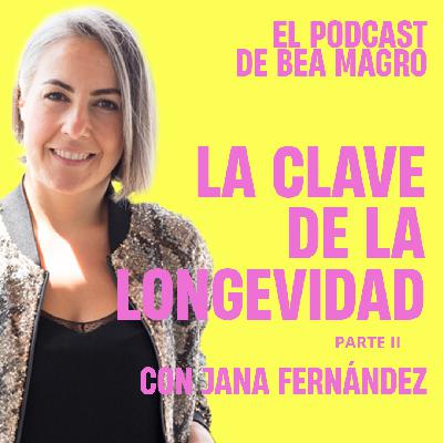 #95 "La clave de la longevidad PARTE II" - Jana Fernández