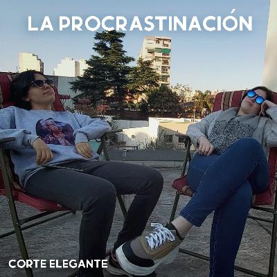 Episodio 3: LA PROCASTINACIÓN