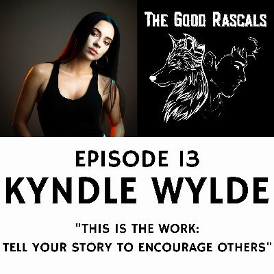 Ep 13 Kyndle Wylde - This is the Work: Tell Your Story to Encourage Others