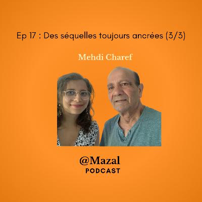 #18 Des séquelles toujours ancrées, Mehdi Charef (3/3)