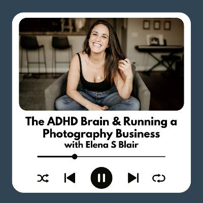 The ADHD Brain & Running a Photography Business