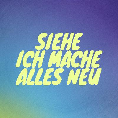 Siehe, ich mache alles neu