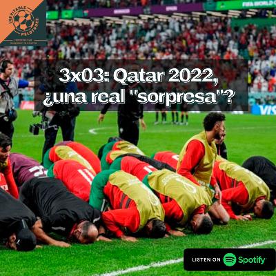 3x03 | Qatar 2022: ¿una real "sorpresa"? 3x03 | Qatar 2022: ¿una real "sorpresa"?