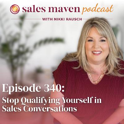 Stop Qualifying Yourself in Sales Conversations