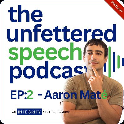 EP:2 - [GUEST] Aaron Maté  :  Truth Tellers in a Sea of Propaganda