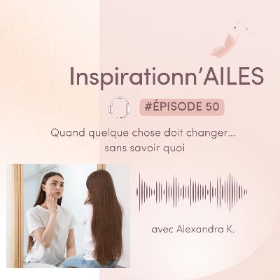 #50 - Quand quelque chose doit changer… sans savoir quoi