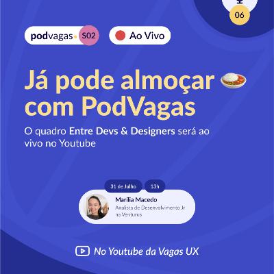Entre Devs & Designers com Marília Macedo
