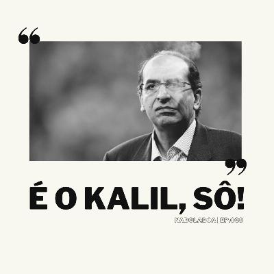 Episódio 038 - É o Kalil, sô!