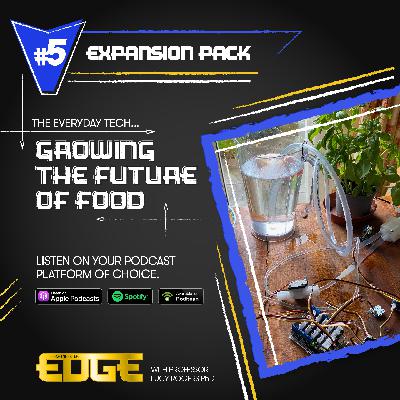 S2 E5: Expansion Pack: The Everyday Tech Growing the Future of Food