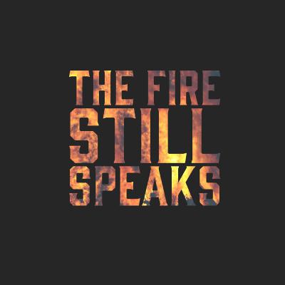 The Fire Still Speaks | Pastor Carlos The Fire Still Speaks | Pastor Carlos