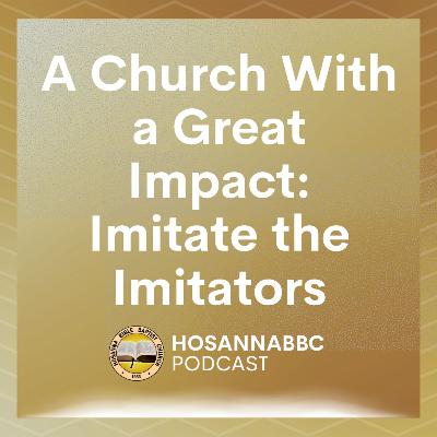 A Church With a Great Impact: Imitate the Imitators - Bishop Fernando De Vega