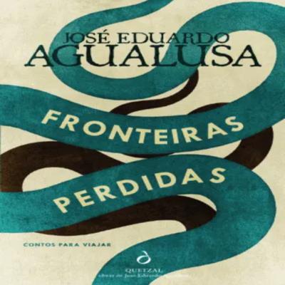 Episódio 468 (participação da leitora residente Priscila Lemos) - Fronteiras Perdidas, José Eduardo Agualusa (Editora Quetzal)