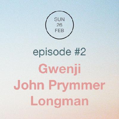 Episode 2: Gwenji, John Prymmer & Longman