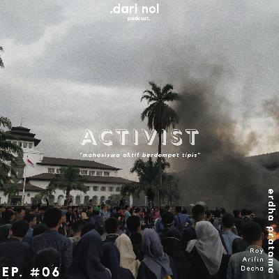 Ep. #06 ACTIVIST: "Mahasiswa Aktif Berdompet Tipis"